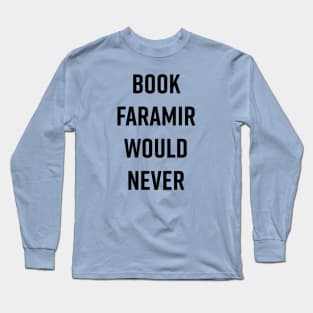 Book Faramir Would Never - black text Long Sleeve T-Shirt